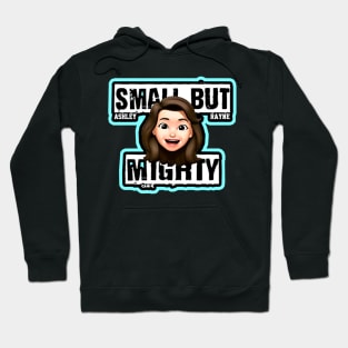 ASHLEY RAYNE ''SMALL BUT MIGHTY'' Hoodie